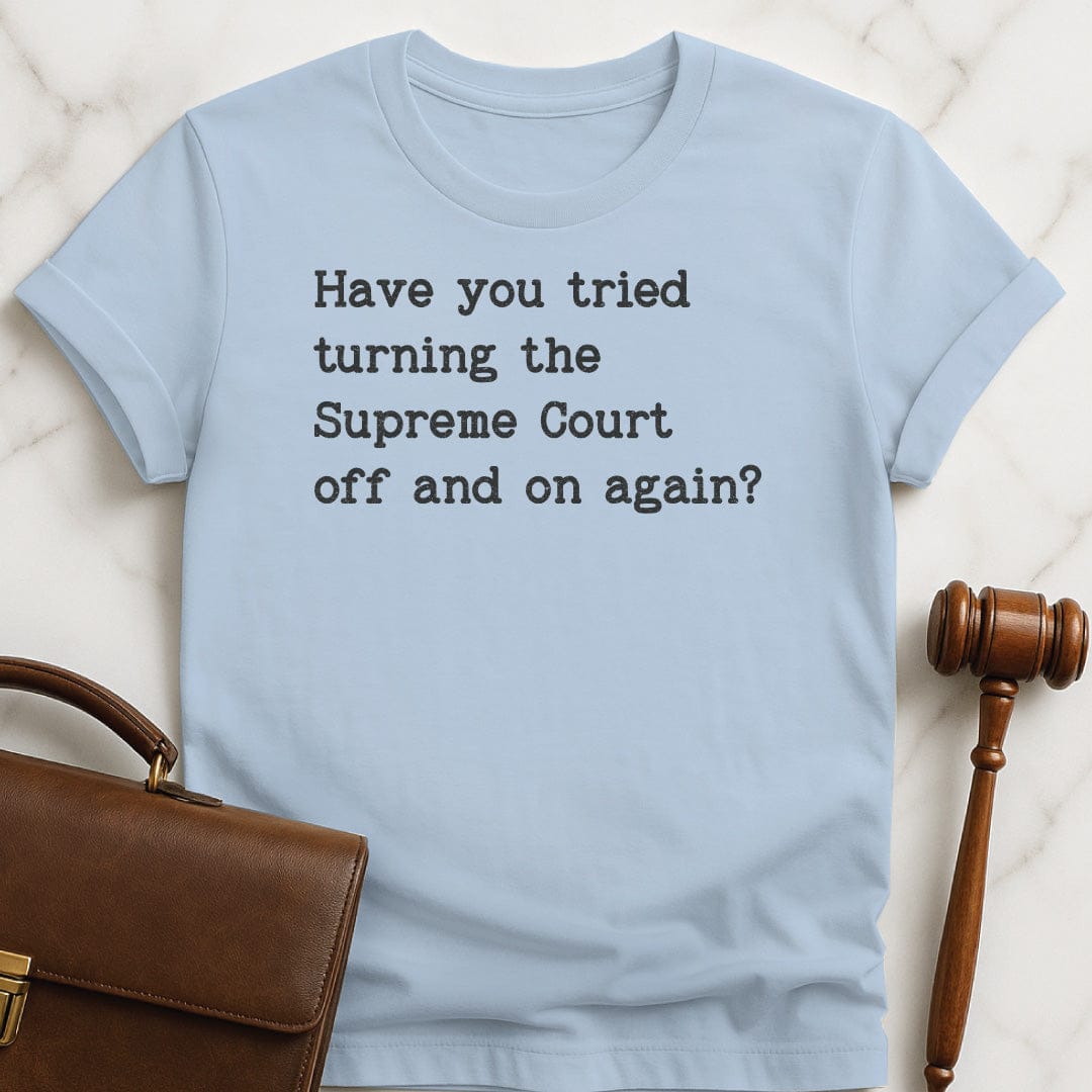 funny law graduate graphic tshirt that says Have you tried turning the supreme court in blue