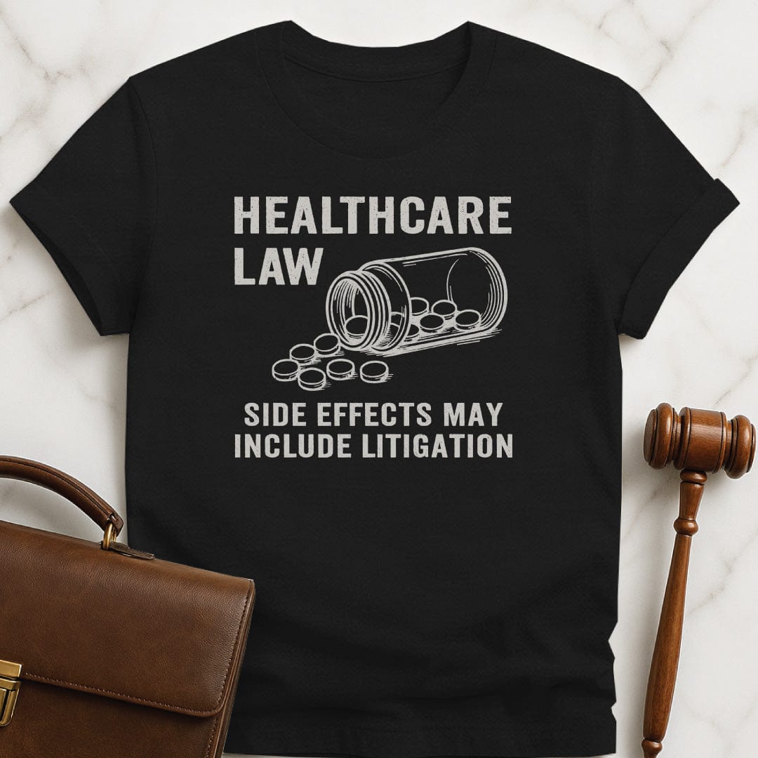 funny law school grad tshirt that says healthcare law side effects may include litigation featuring open bottle of pills in black