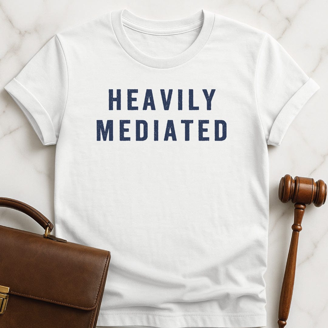 cool lawyer t shirt that says Heavily Mediated in white