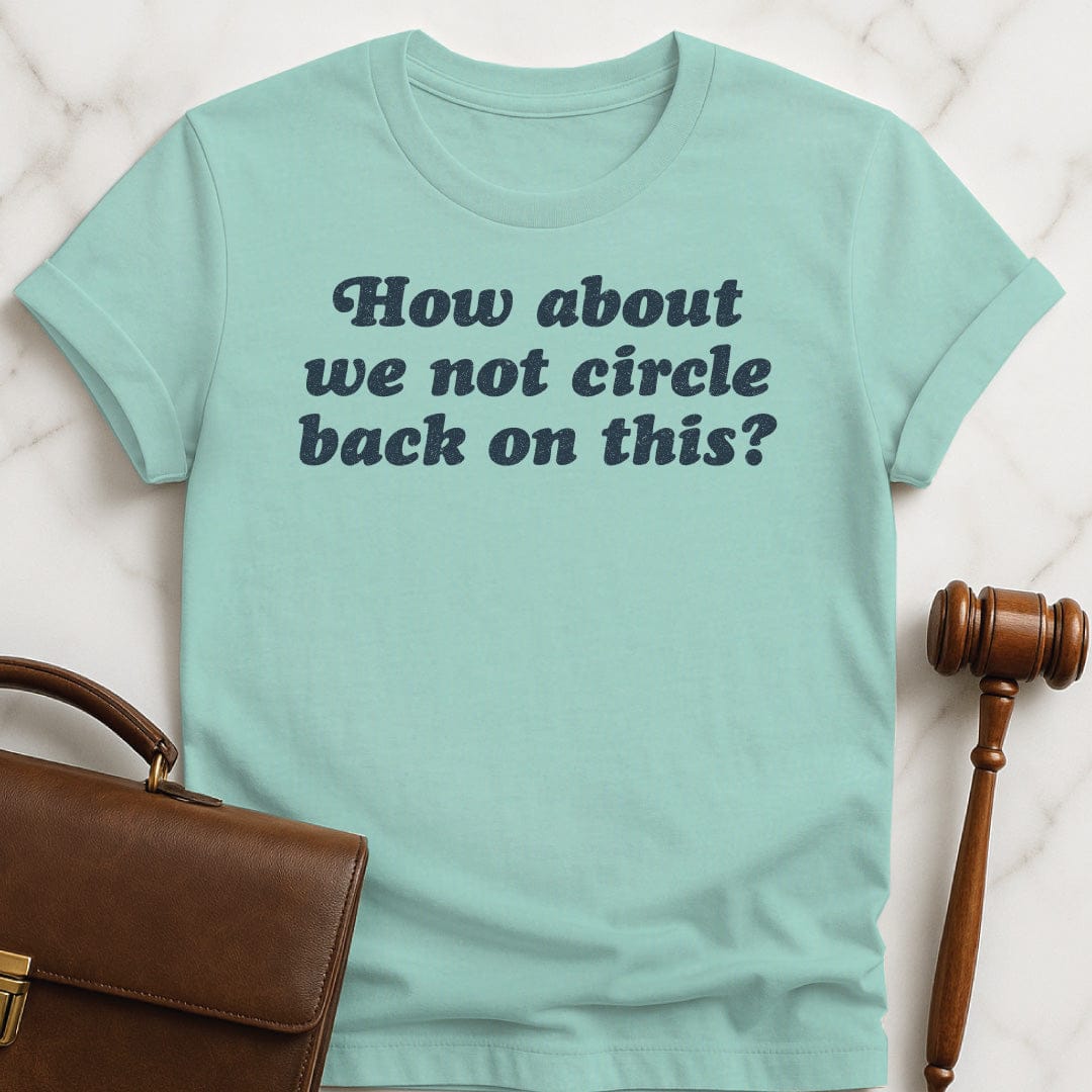 funny attorney tshirt that says How about we not circle back on this in heather green