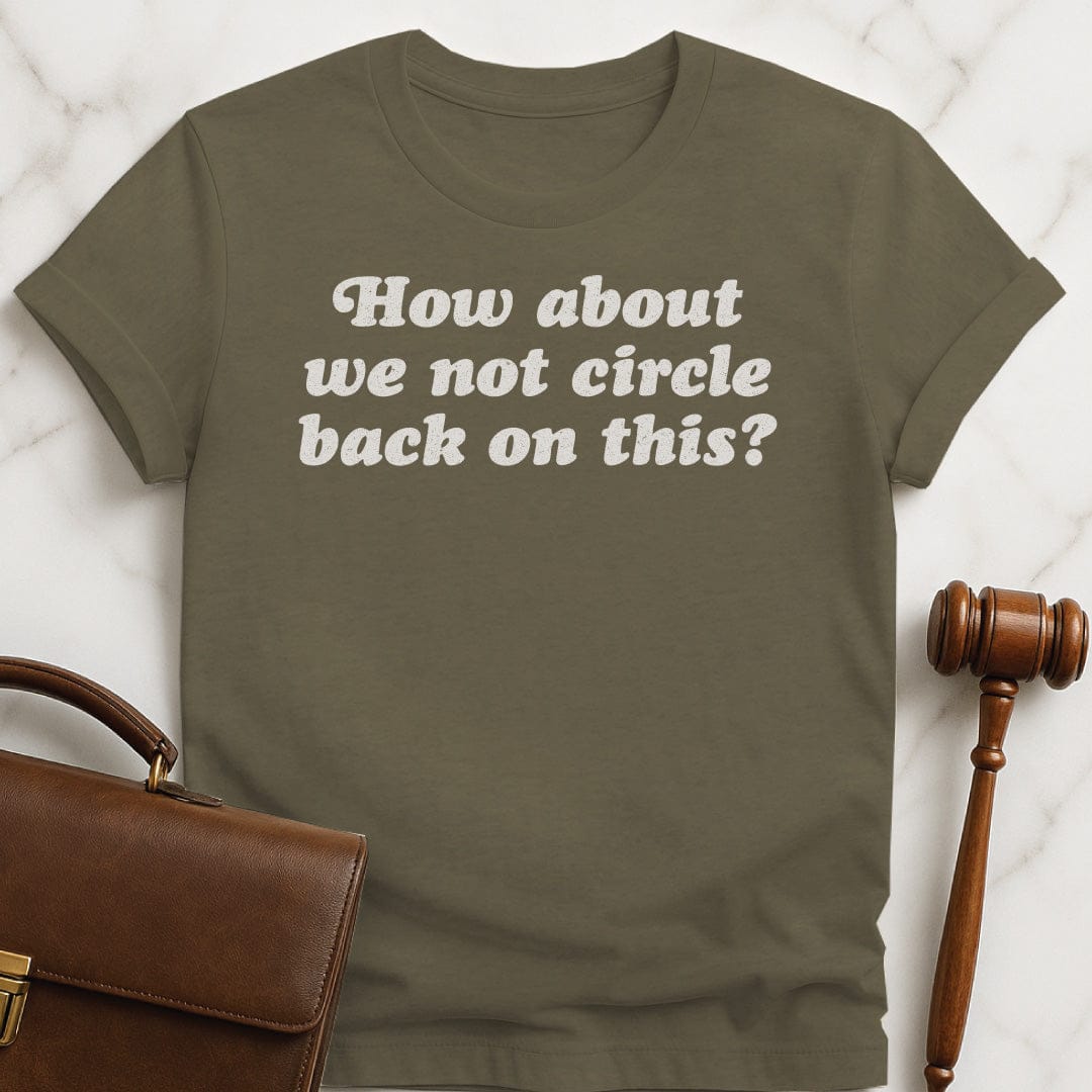 funny attorney graphic t-shirt that says How about we not circle back on this in heather green