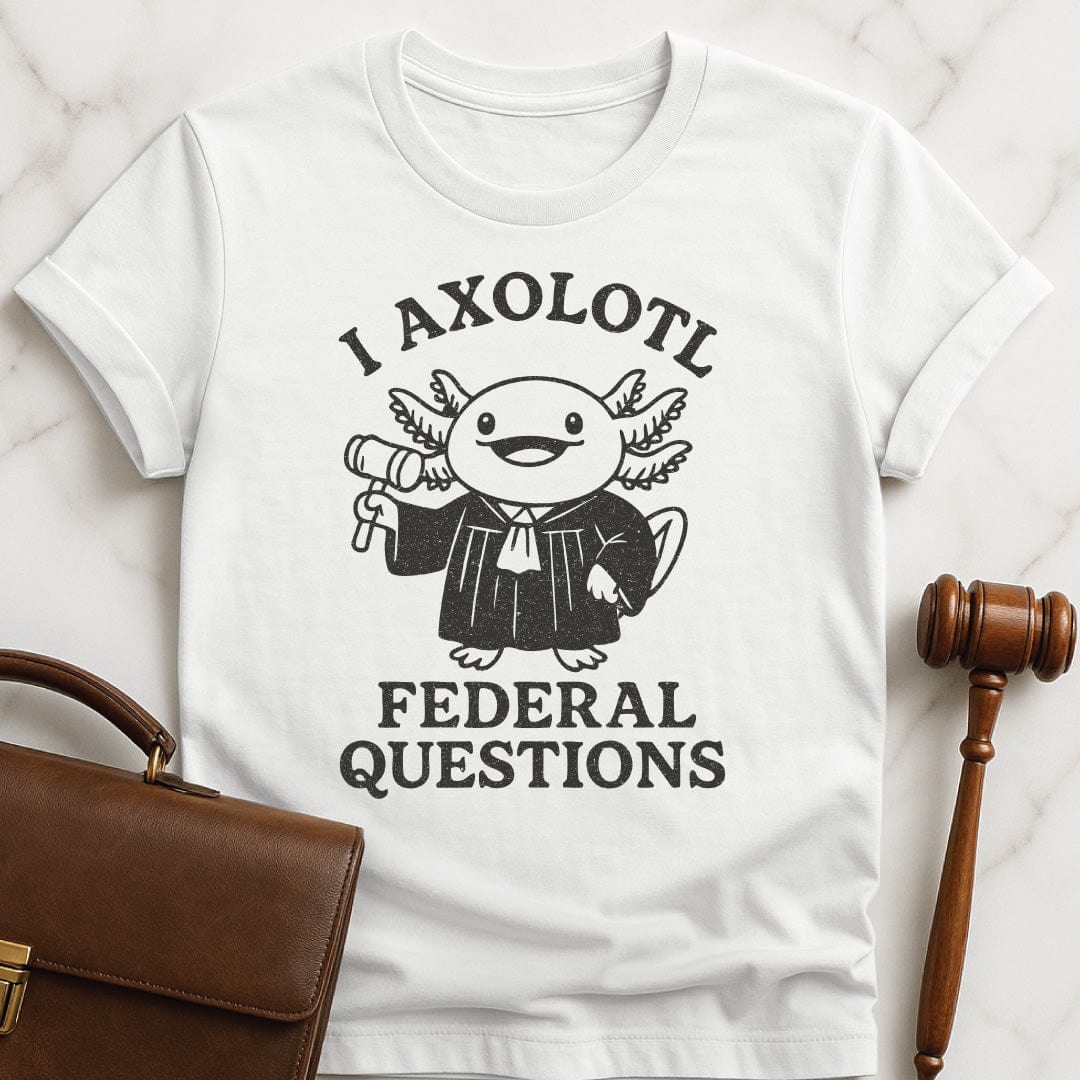 funny law student graphic t-shirt that says i axolotl federal questions featuring an axolotl dressed as a judge in white