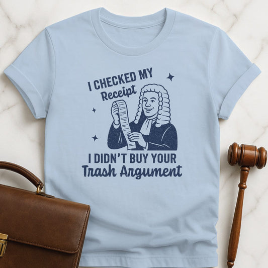 funny law graduate tshirt that says I Checked my receipt I didnt buy your trash argument featuring old fashioned judge holding a receipt in blue
