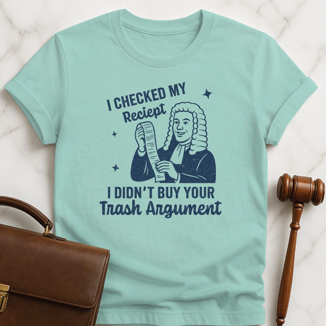 cool law school graduate t shirt that says I Checked my receipt I didnt buy your trash argument featuring old fashioned judge holding a receipt in heather green