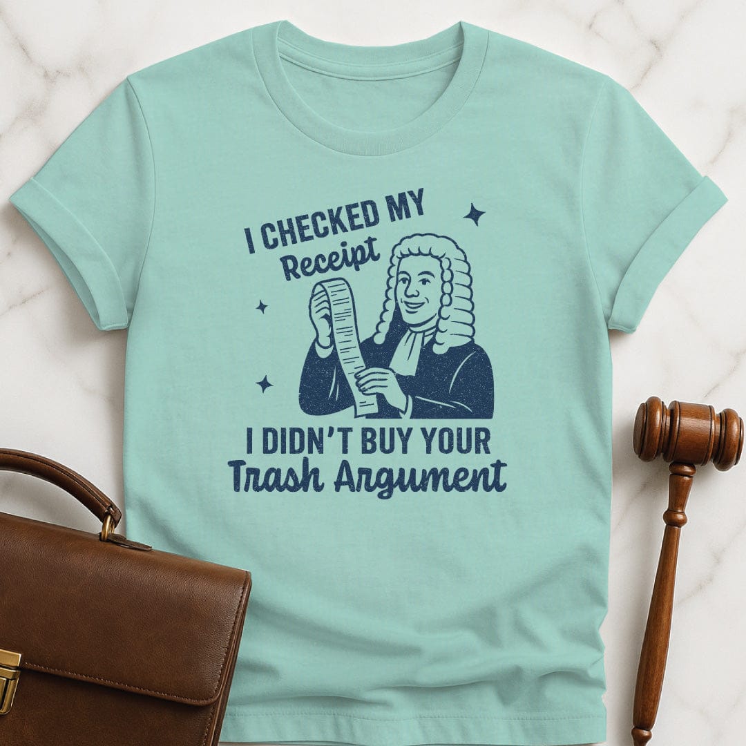 funny law school grad graphic t-shirt that says I Checked my receipt I didnt buy your trash argument featuring old fashioned judge holding a receipt in heather green