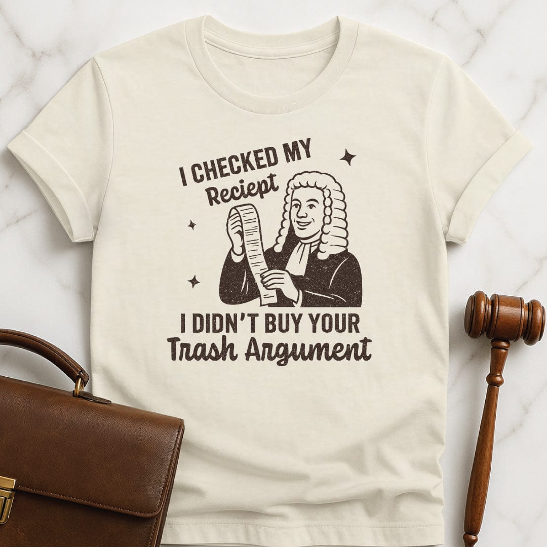 cool law school t shirt that says I Checked my receipt I didnt buy your trash argument featuring old fashioned judge holding a receipt in cream