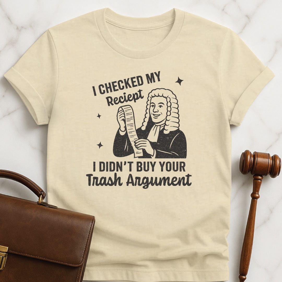 cool law school graduate tee that says I Checked my receipt I didnt buy your trash argument featuring old fashioned judge holding a receipt in cream