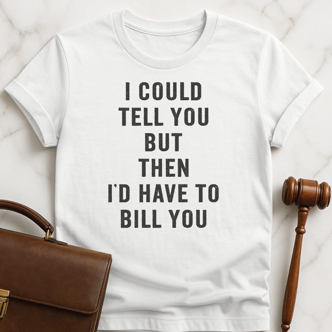 funny law school grad graphic tshirt that says i could tell you but then id in white