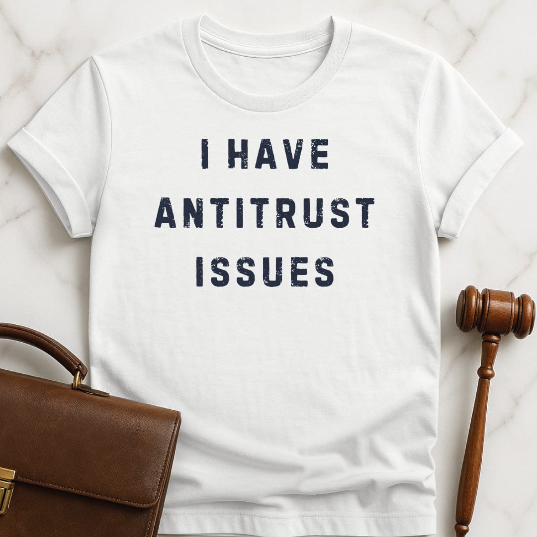 funny law graduate t-shirt that says I have anti trust issues in white