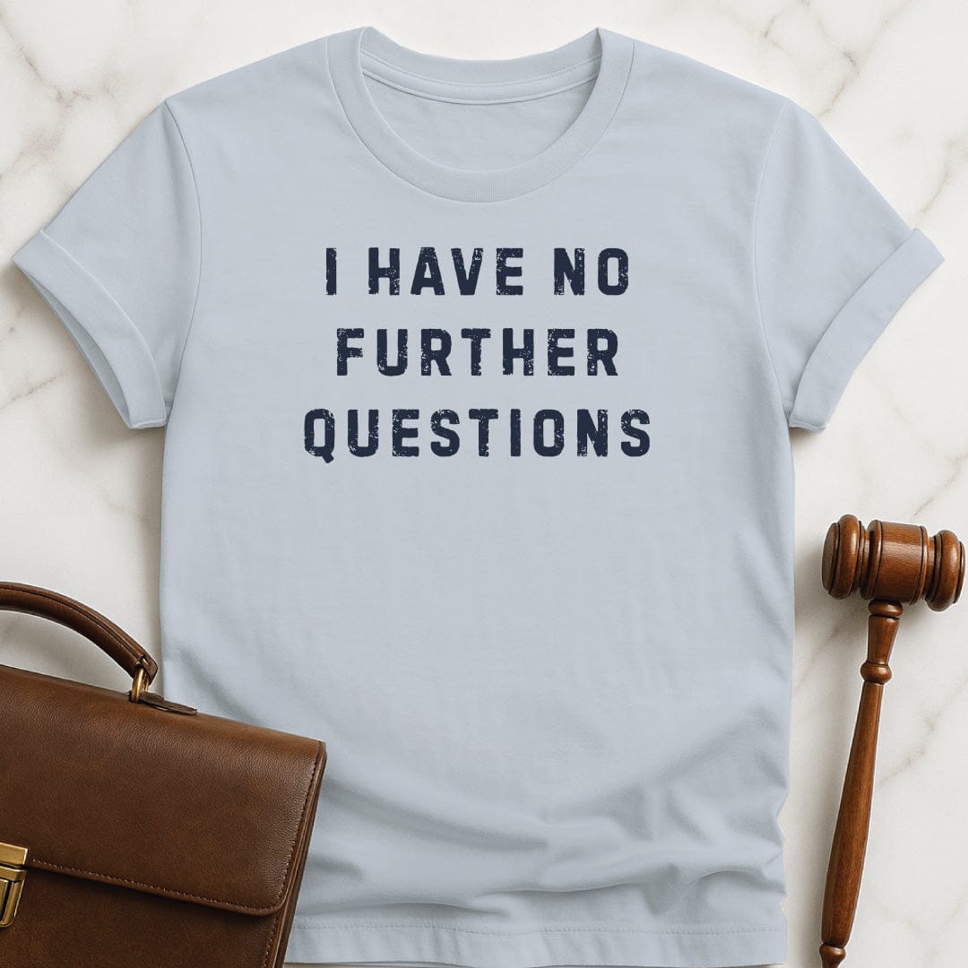 funny law graduate t-shirt that says I have no further questions in blue