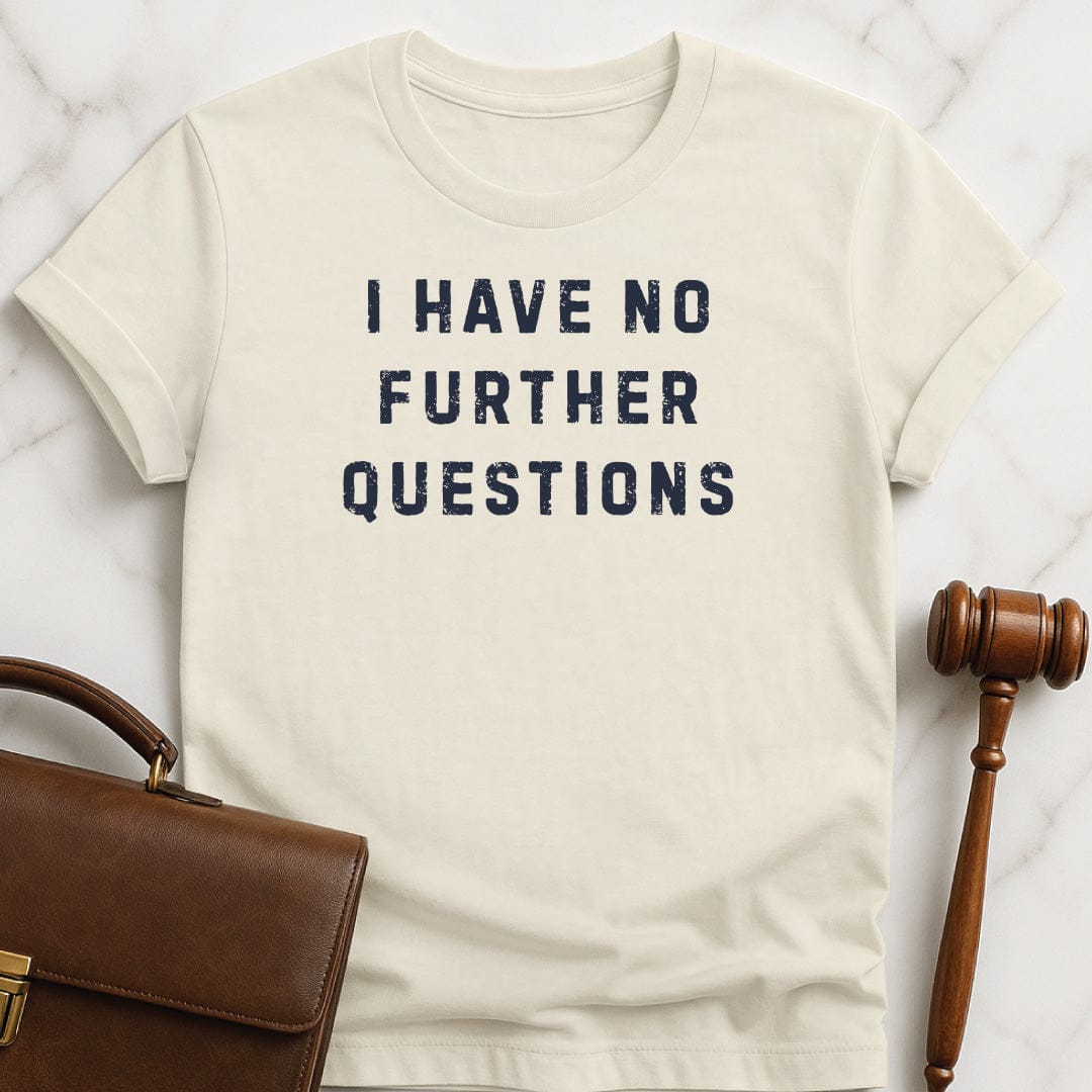 funny law school grad graphic tshirt that says I have no further questions in cream
