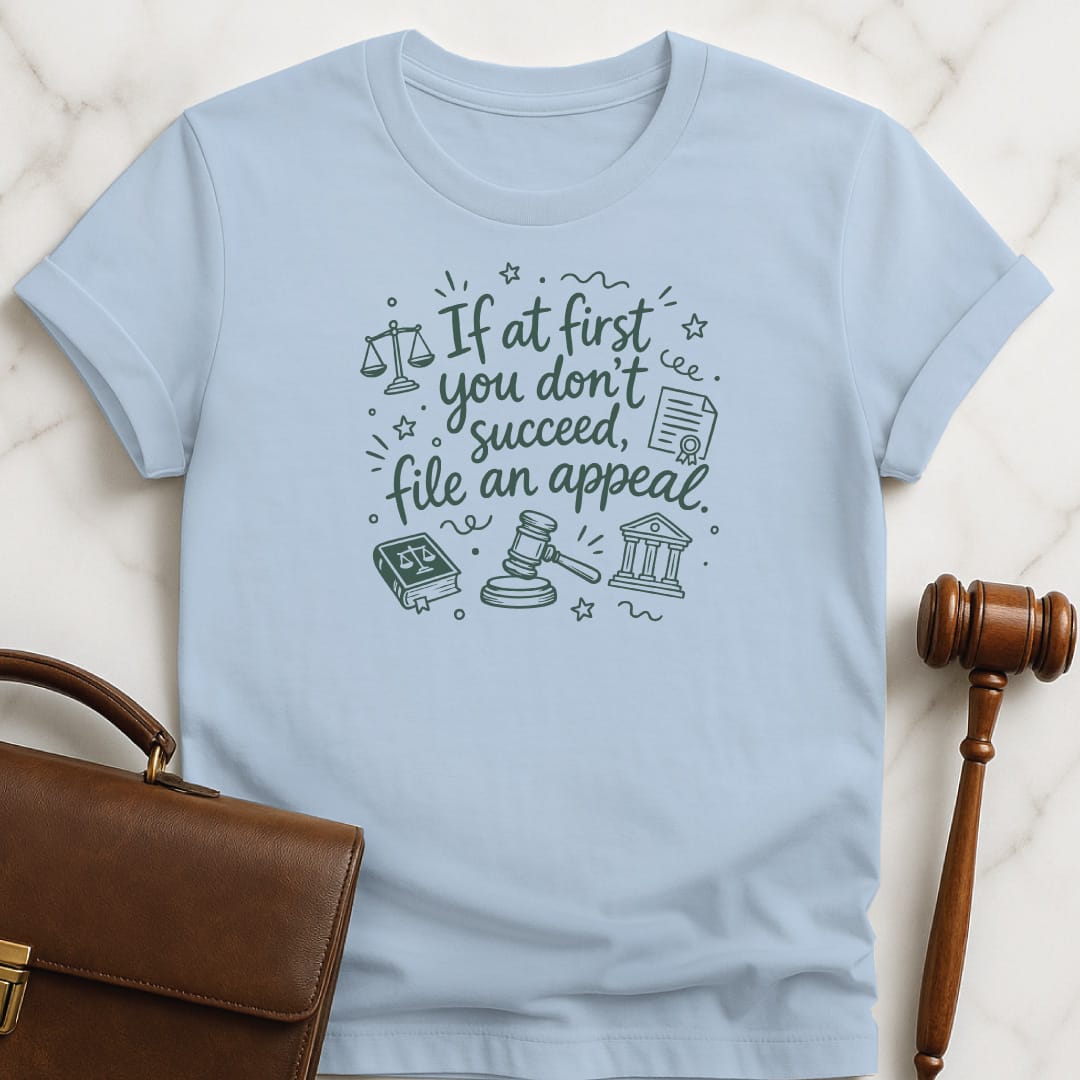 cool law graduate graphic t shirt that says If at first you dont succeed file an appeal featuring doodle gavel and courthouse in blue