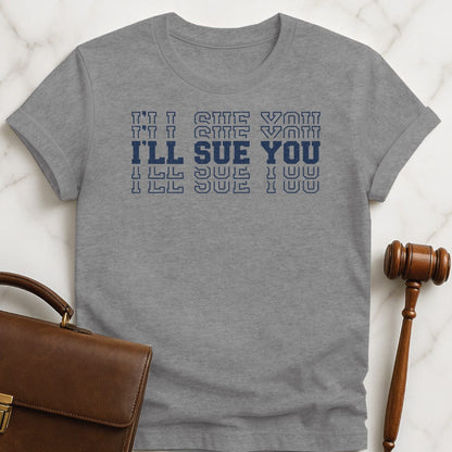 funny law school graduate graphic tshirt that says Ill Sue You in stacked font in grey