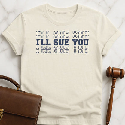 trendy attorney tee that says Ill Sue You in stacked font in cream