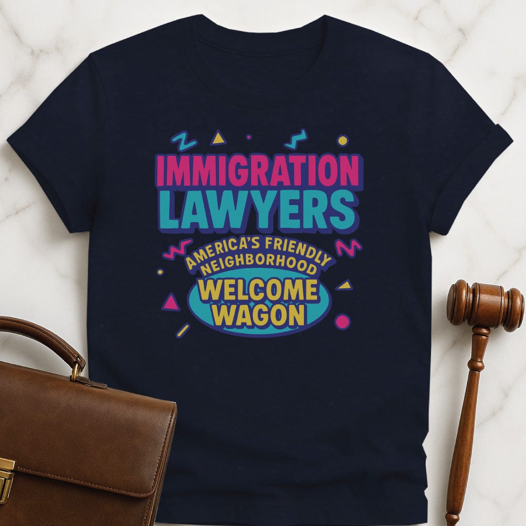 funny law school grad graphic tshirt that says Immigration Lawyers Americas Friendly Neighborhood Welcome Wagon in blue