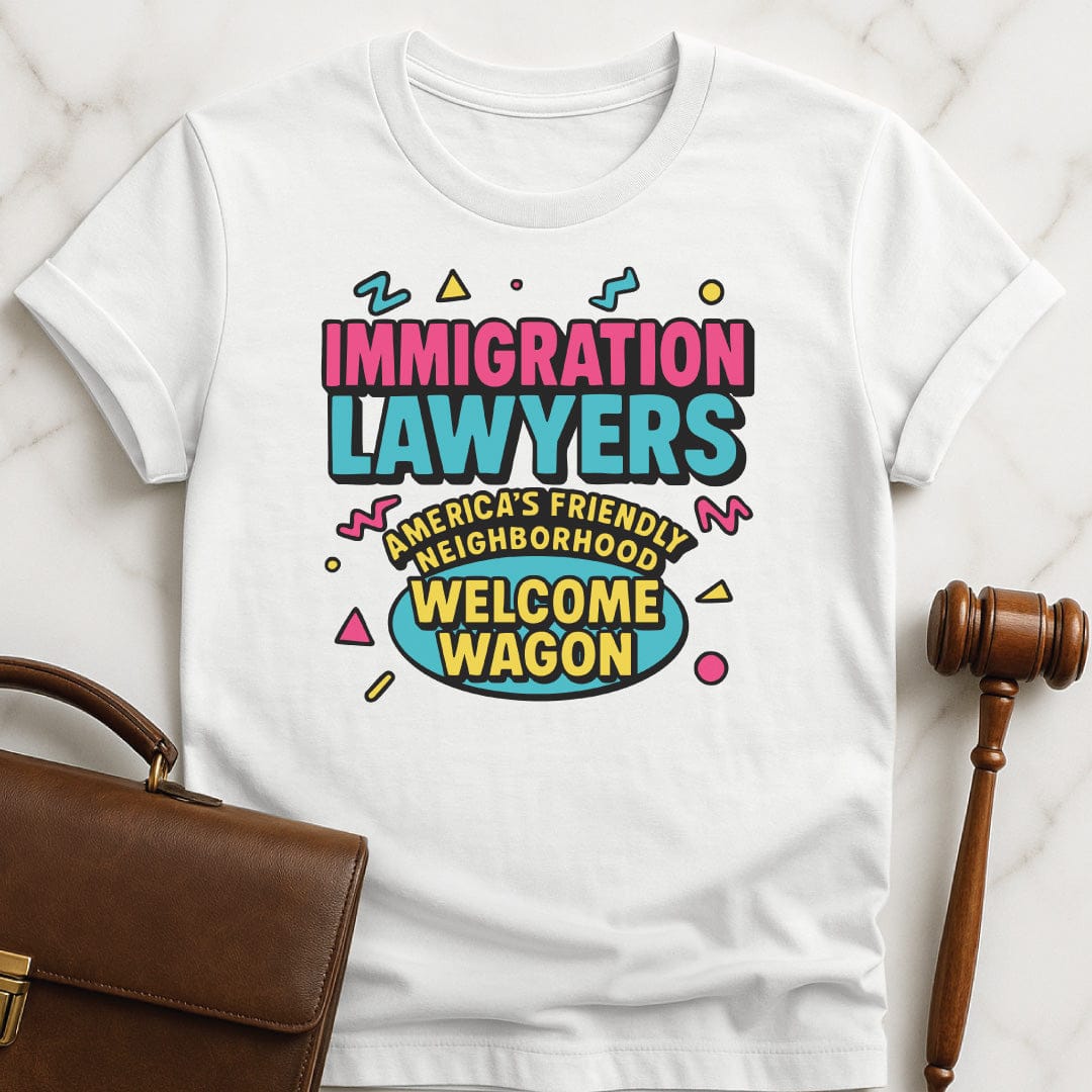 funny new attorney tshirt that says Immigration Lawyers Americas Friendly Neighborhood Welcome Wagon in white