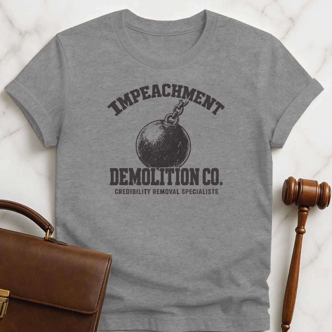 funny law school grad graphic tshirt that says Impeachment Demolition Co Credibility Removal Specialists featuring Wrecking ball in grey
