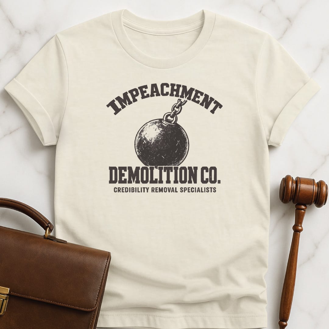 cool new lawyer t shirt that says Impeachment Demolition Co Credibility Removal Specialists featuring Wrecking ball in cream