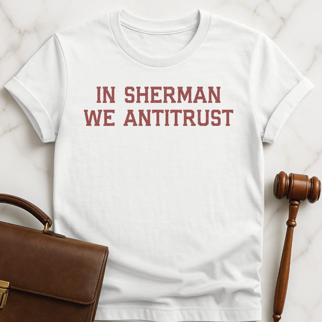 funny law student graphic t-shirt that says in sherman we antitrust in white