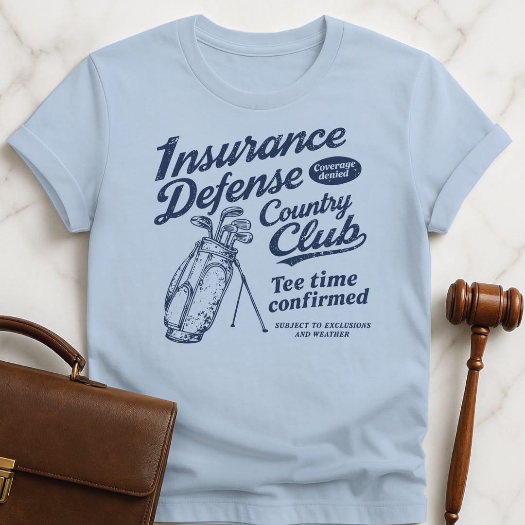 cool law graduate t shirt that says Insurance Defense Lawyers Country Club Coverage Denied in blue