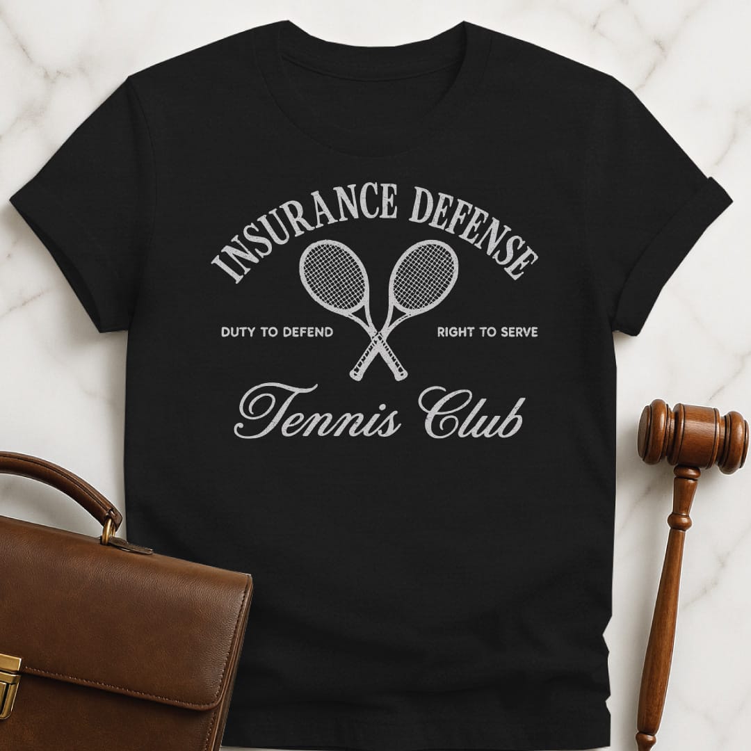 cool attorney graphic t shirt that says insurance defense tennis club duty to defend right to serve featuring tennis racket crest in black