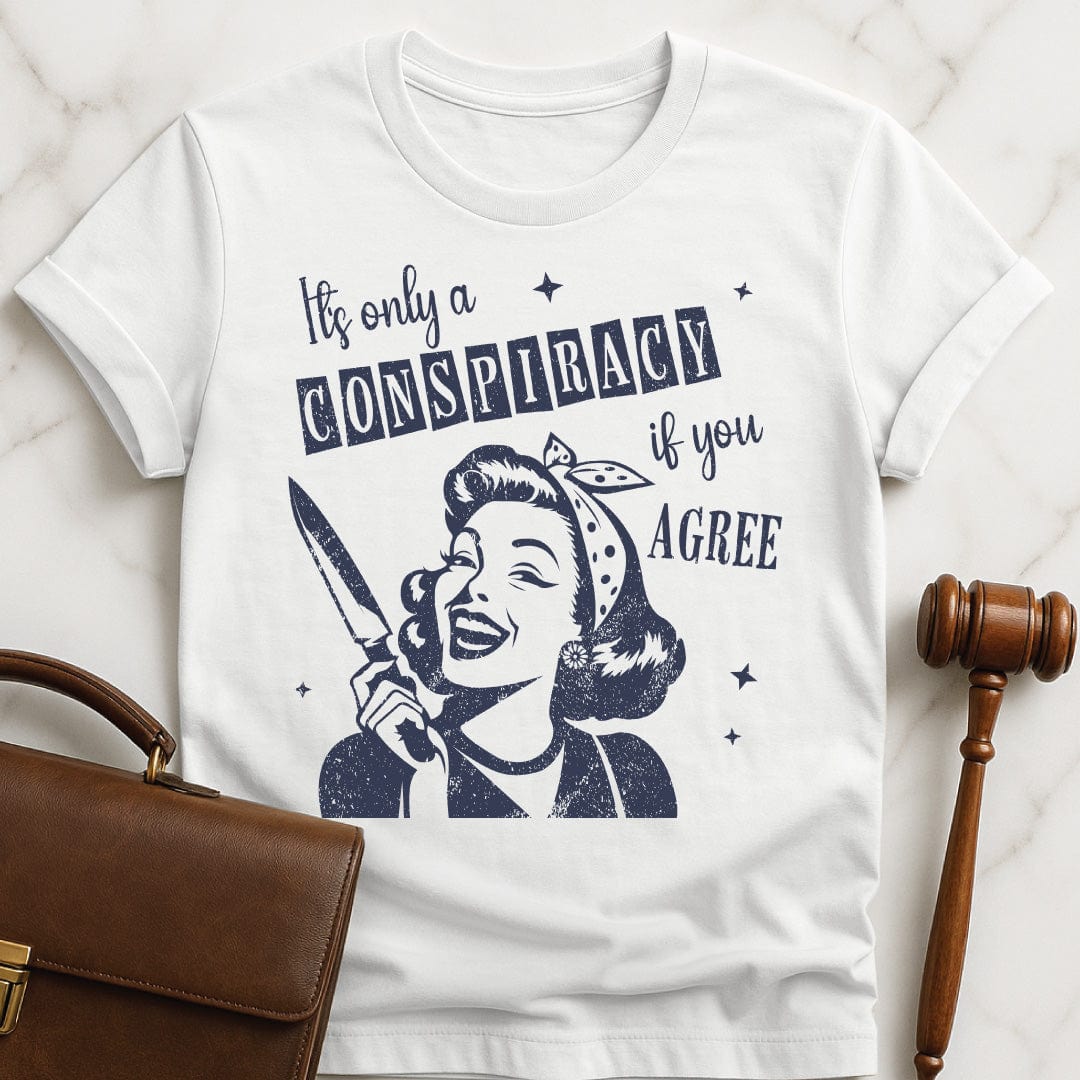 funny attorney graphic t-shirt that says its only a conspiracy if you disagree featuring a retro woman holding a knife in white