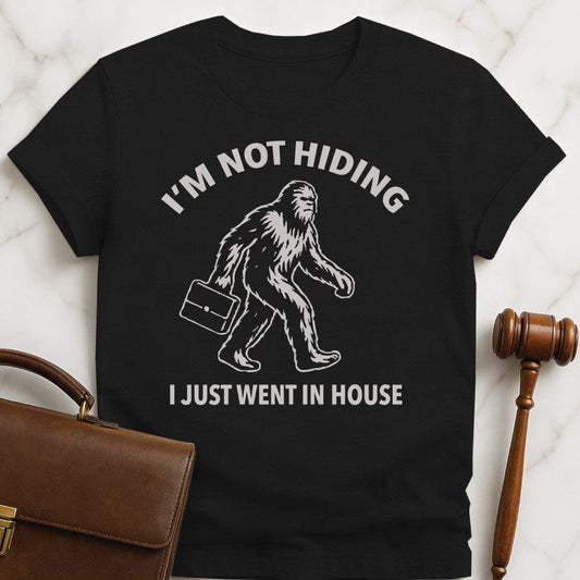 funny attorney graphic tshirt that says Im not hiding I just went in house featuring Bigfoot carrying a briefcase in black