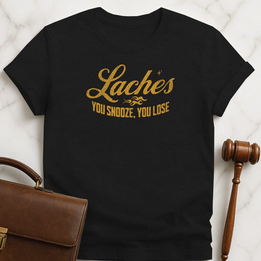 cool law student graphic t shirt that says Laches you snooze you lose in black