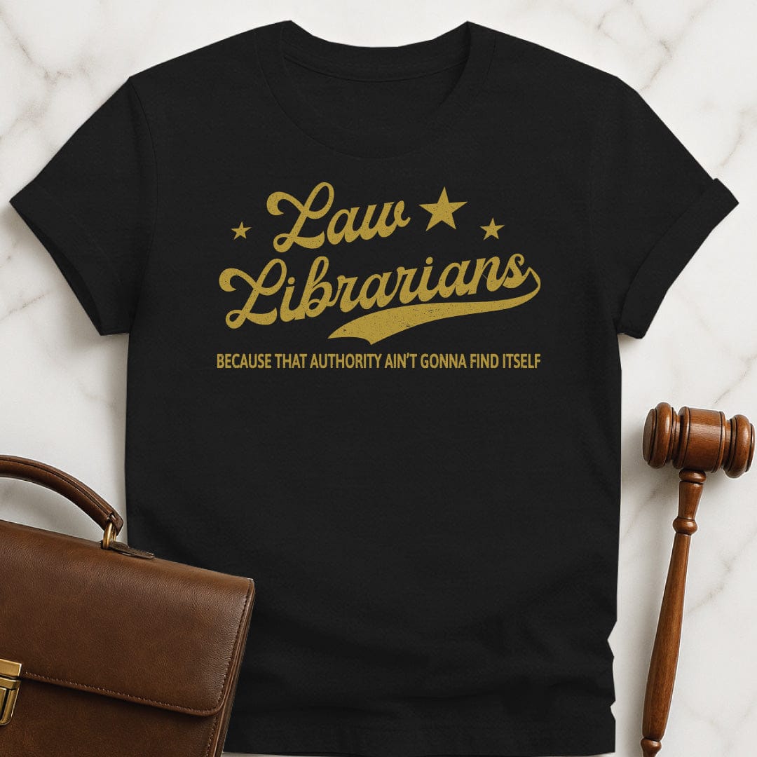 funny lawyer tee that says Law Librarians Because That Authority Aint Gonna Find Itself featuring stars in black