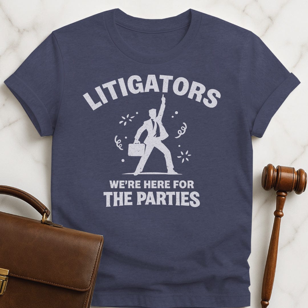 funny attorney graphic t-shirt that says litigators were here for the parties featuring man in a suit dancing and confetti in heather blue