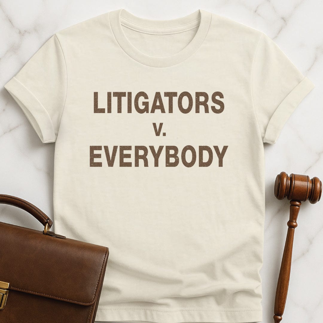 cool lawyer t shirt that says Litigators v Everybody in cream