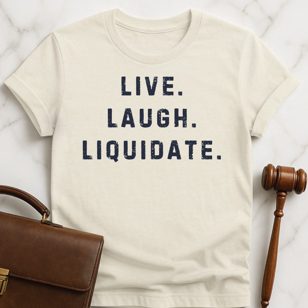 funny new attorney graphic tshirt that says live laugh liquidate in cream