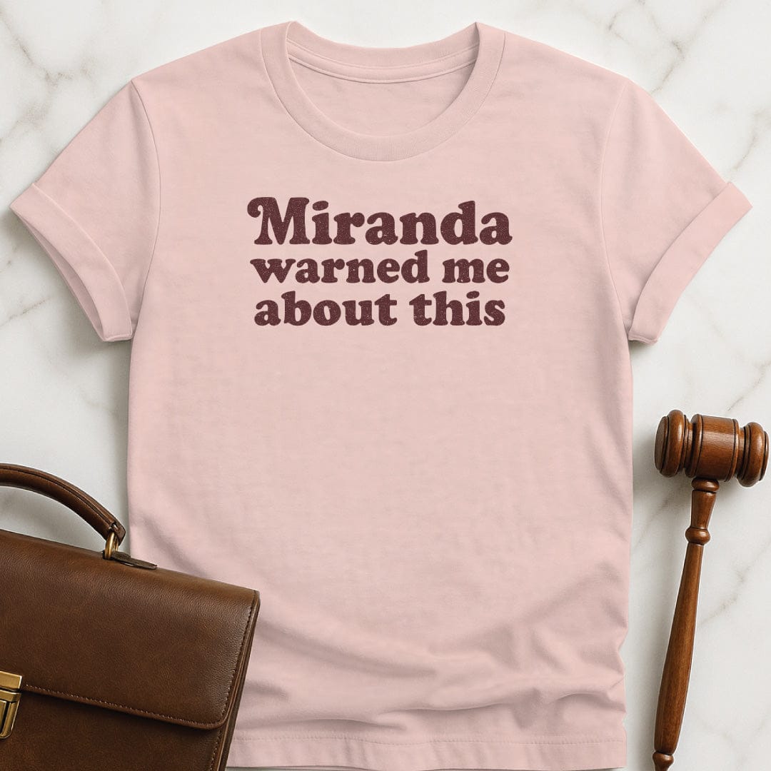 funny attorney t-shirt that says Miranda Warned Me About This in pink