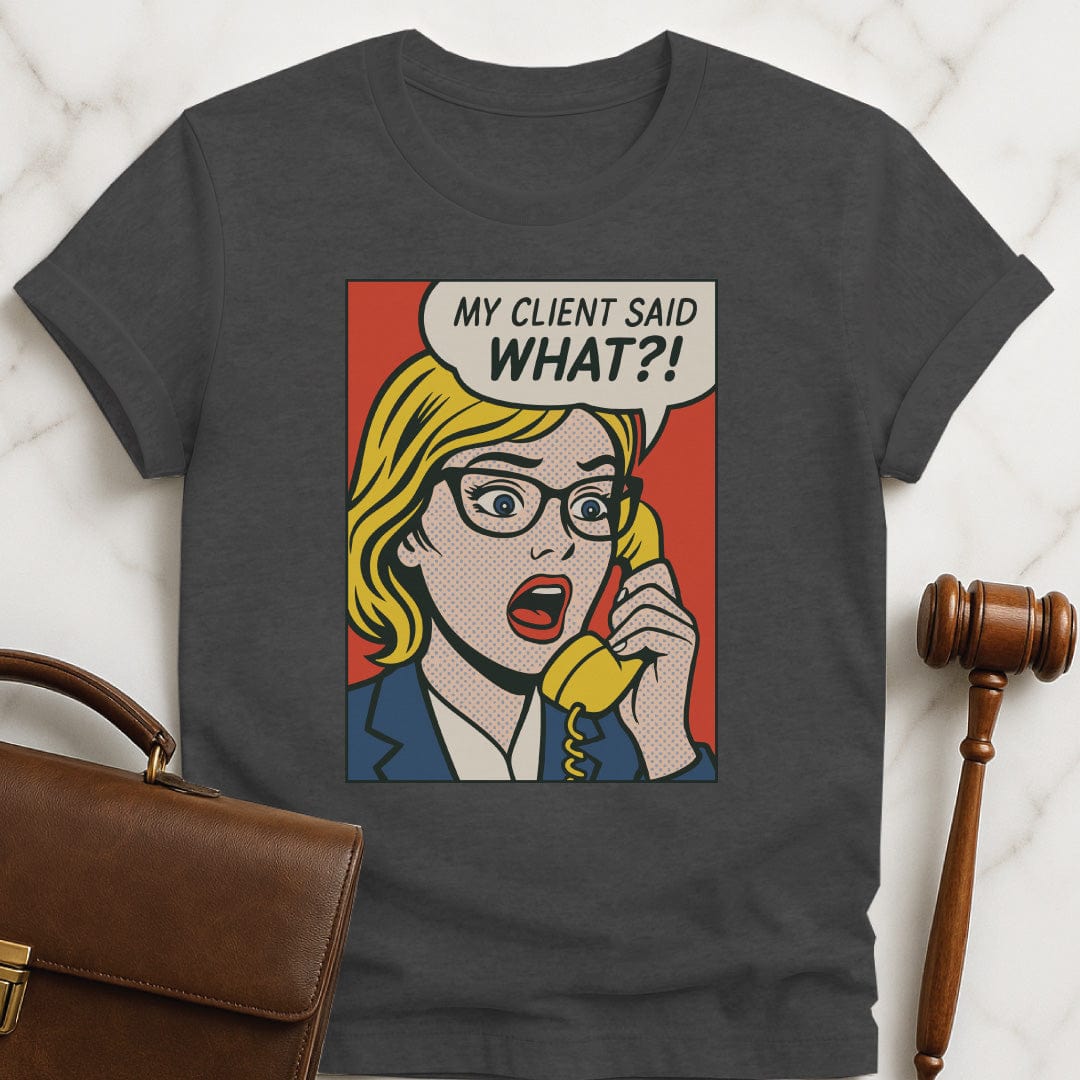 funny lawyer graphic tee that says my client said what featuring a pop art cartoon of woman on old fashioned phone in grey