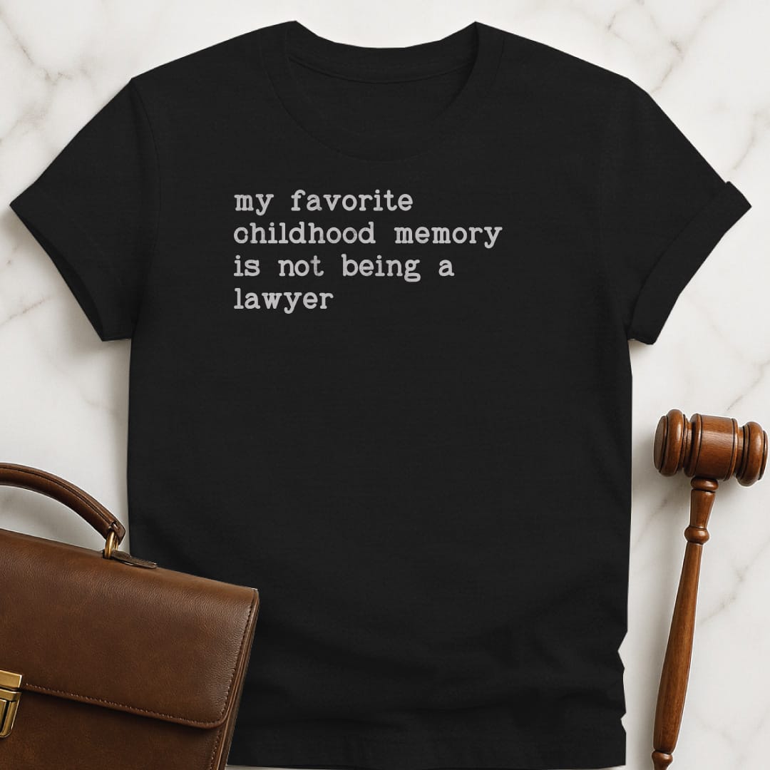 sarcastic attorney graphic t shirt that says My favorite childhood memory is not being a lawyer in black