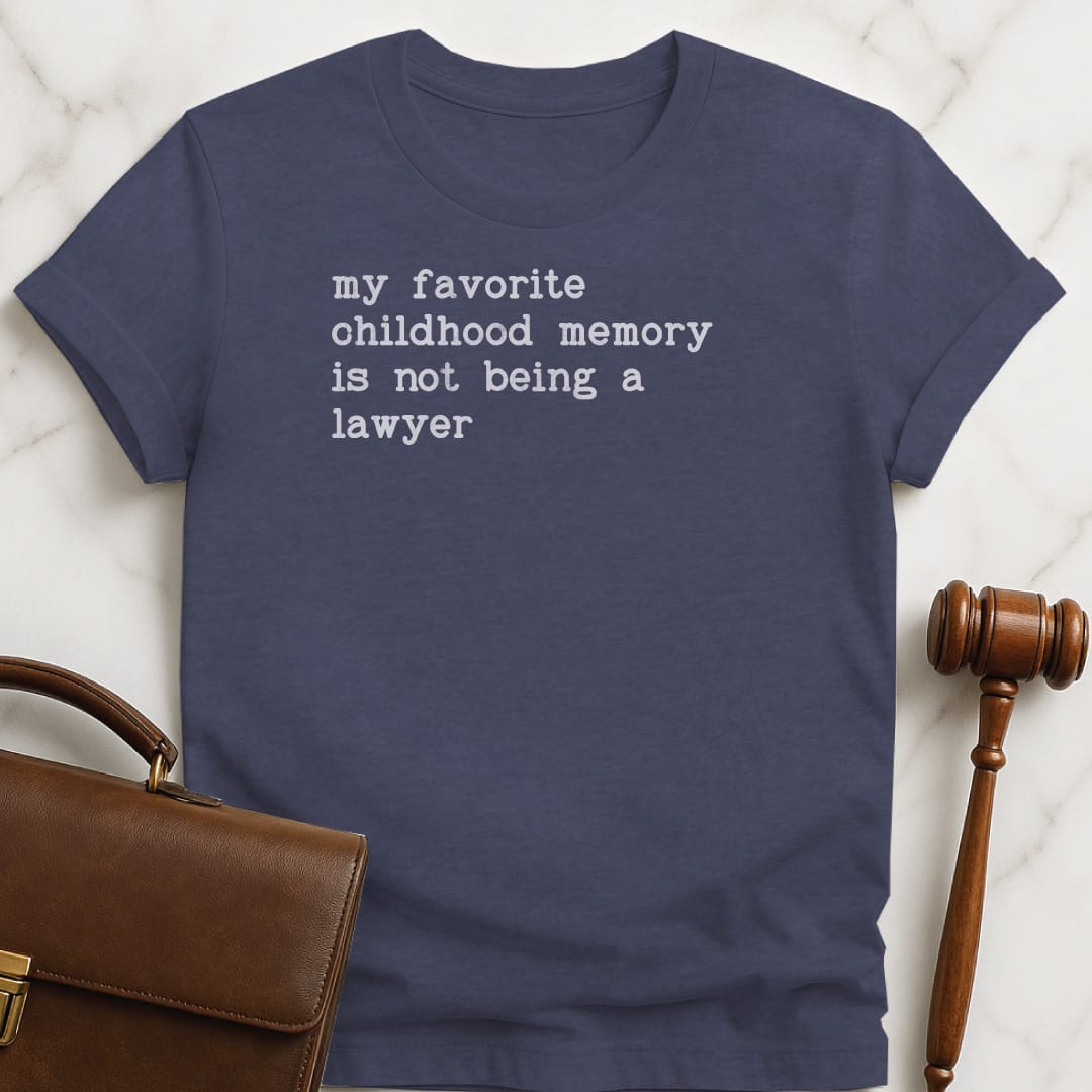 sarcastic attorney graphic tee that says My favorite childhood memory is not being a lawyer in heather blue