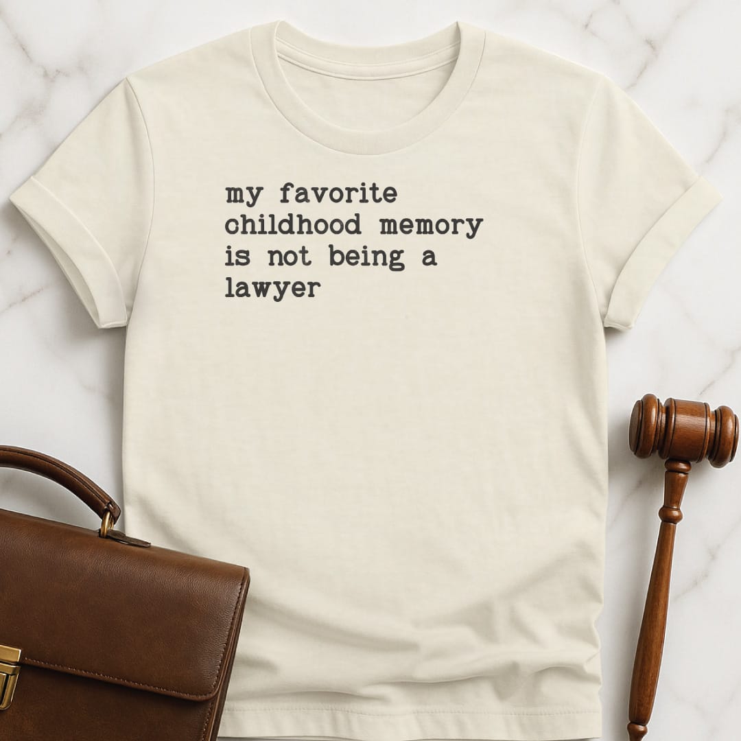 funny lawyer t-shirt that says My favorite childhood memory is not being a lawyer in cream