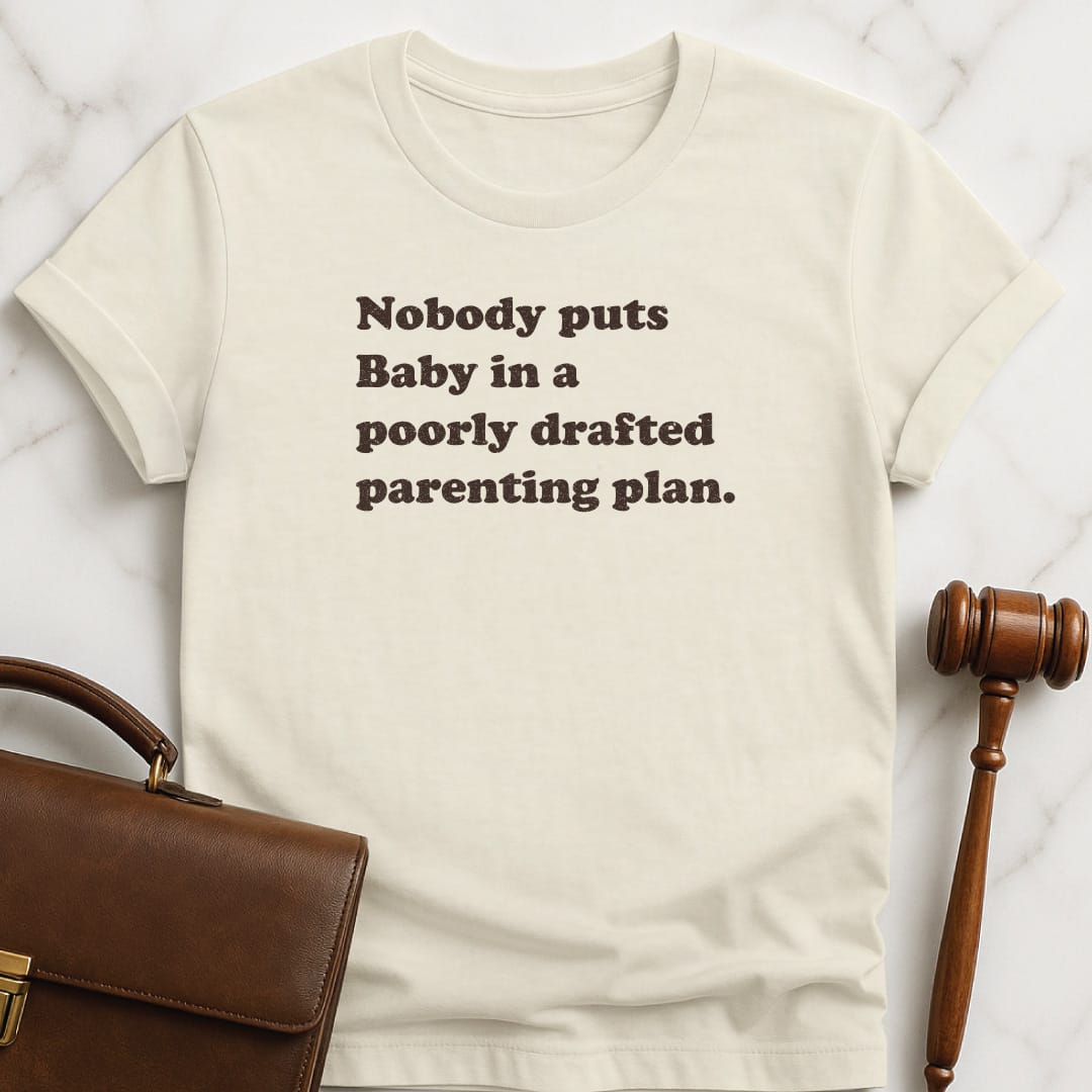 cool new lawyer tee that says Nobody puts baby in a poorly drafted parenting plan in cream
