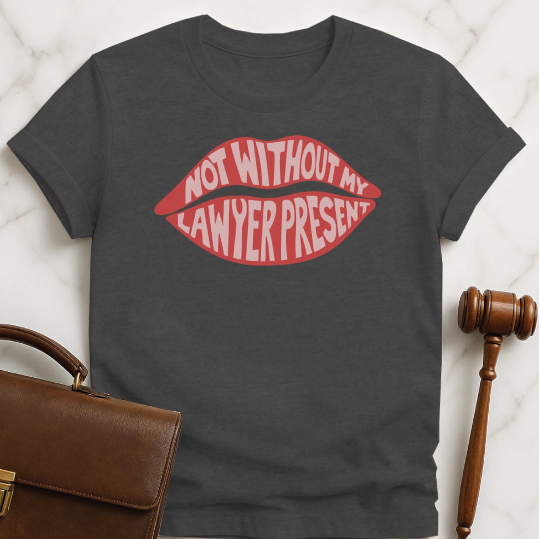 cool law school graduate graphic tee that says Not without my lawyer present featuring inside lips in grey
