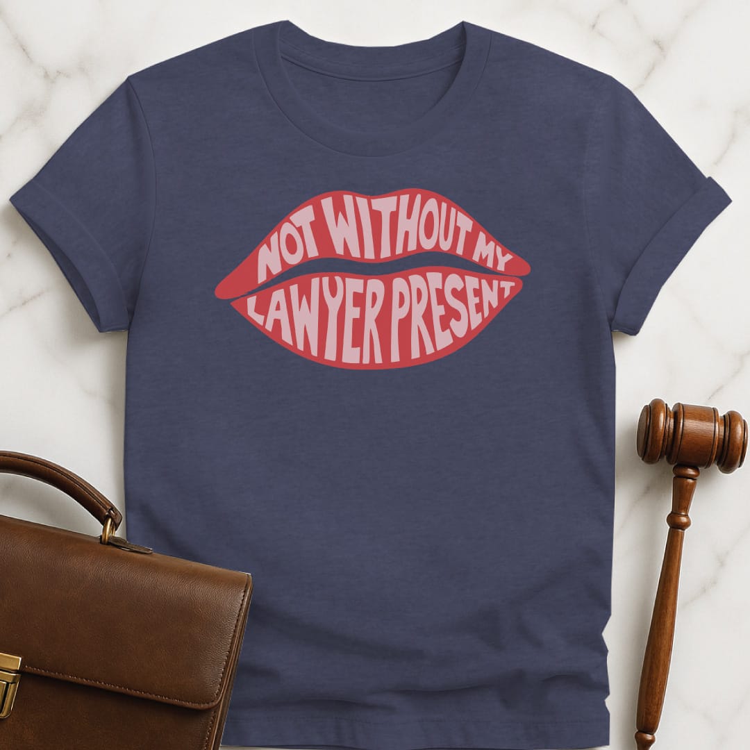 funny law graduate t-shirt that says Not without my lawyer present featuring inside lips in heather blue