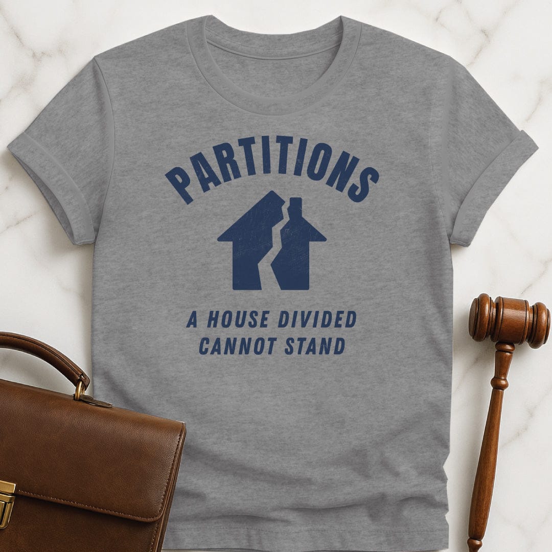 funny attorney tshirt that says Partitions a house divided cannot stand featuring house split down the middle in grey