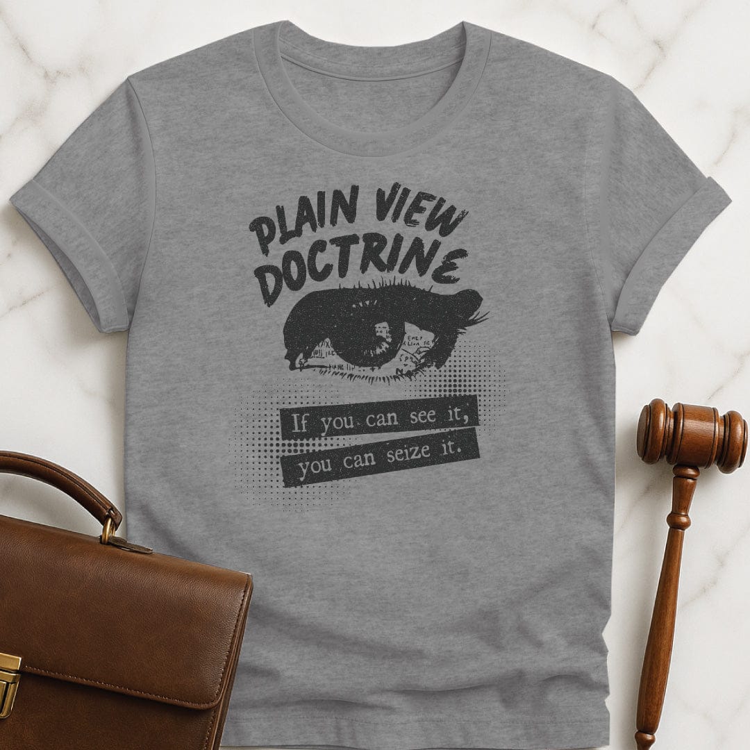 funny new attorney graphic t-shirt that says Plain View Doctrine if you can see featuring an eye in grey