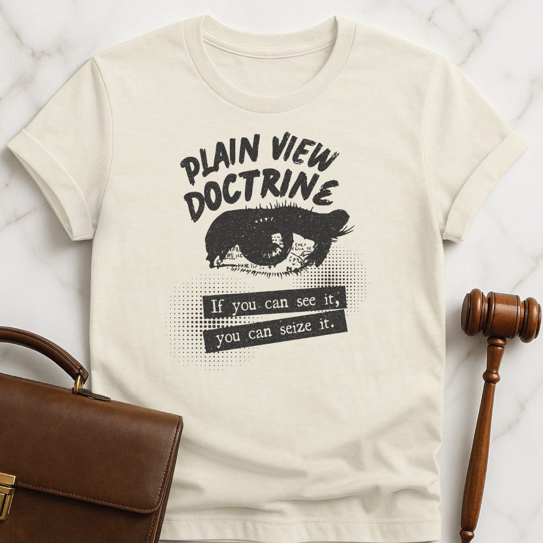 funny attorney graphic tshirt that says Plain View Doctrine if you can see featuring an eye in cream
