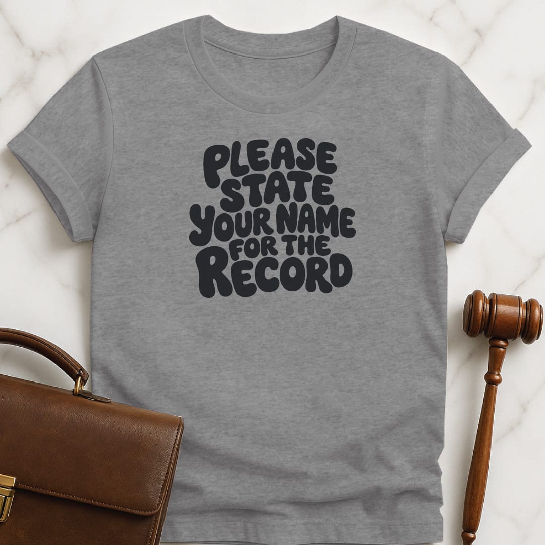 funny law grad graphic t-shirt that says Please state your name for the record in grey