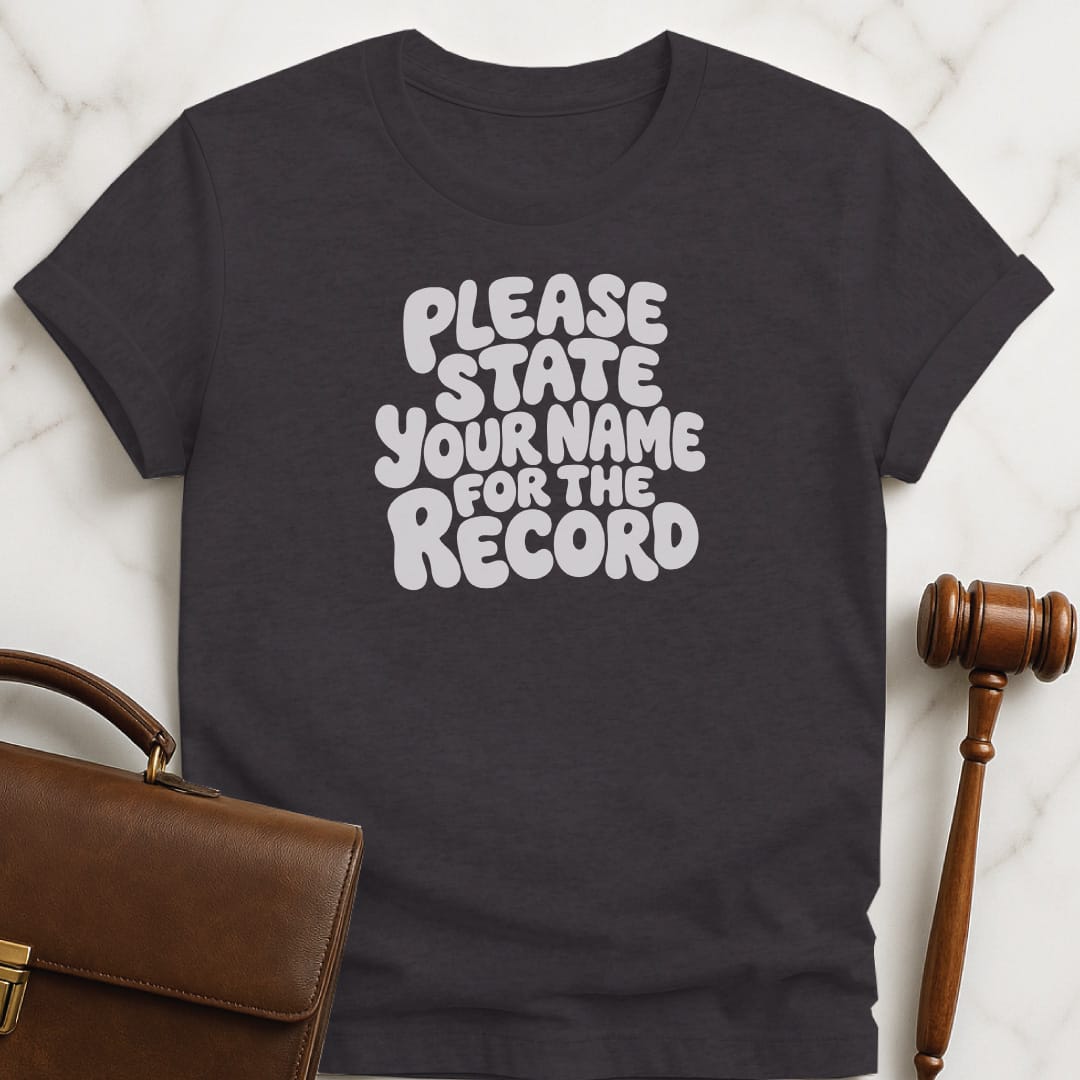 funny new lawyer t-shirt that says Please state your name for the record in black