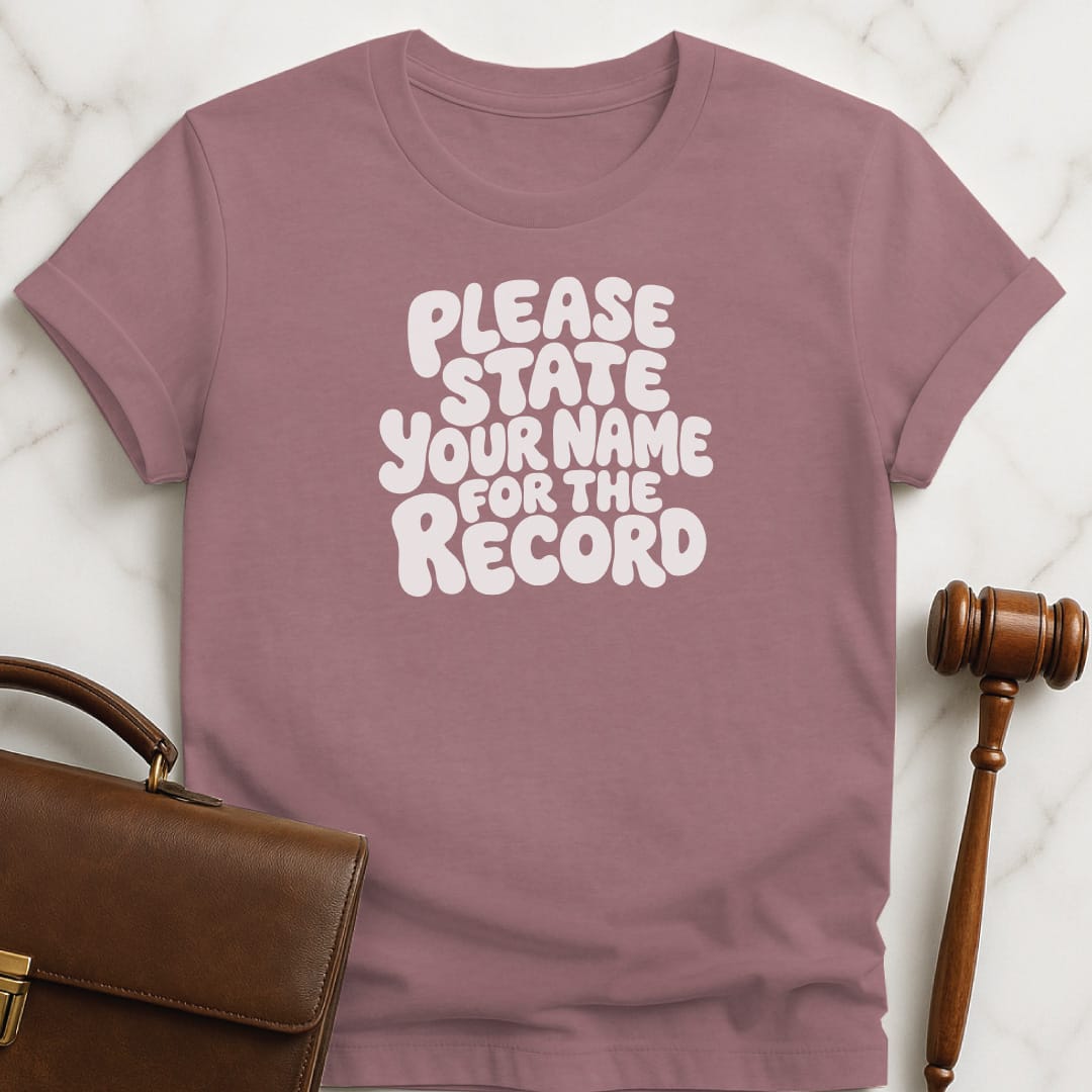 cool new attorney t shirt that says Please state your name for the record in heather mauve