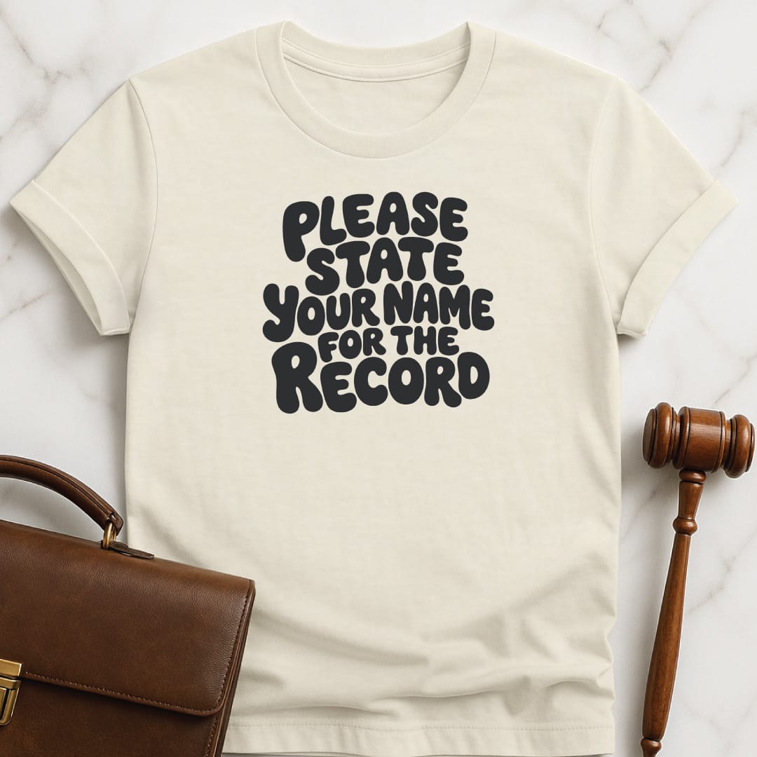 funny law school graduate graphic tshirt that says Please state your name for the record in cream
