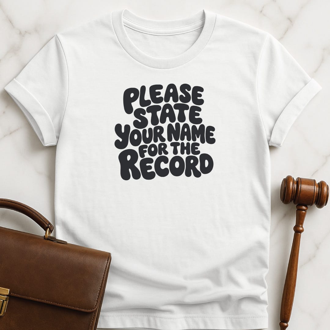 cool law graduate graphic tee that says Please state your name for the record in white