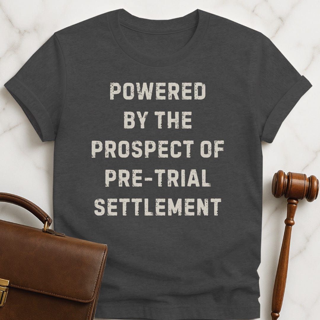 funny attorney graphic t-shirt that says powered by the prospect of pre-trial settlement in grey