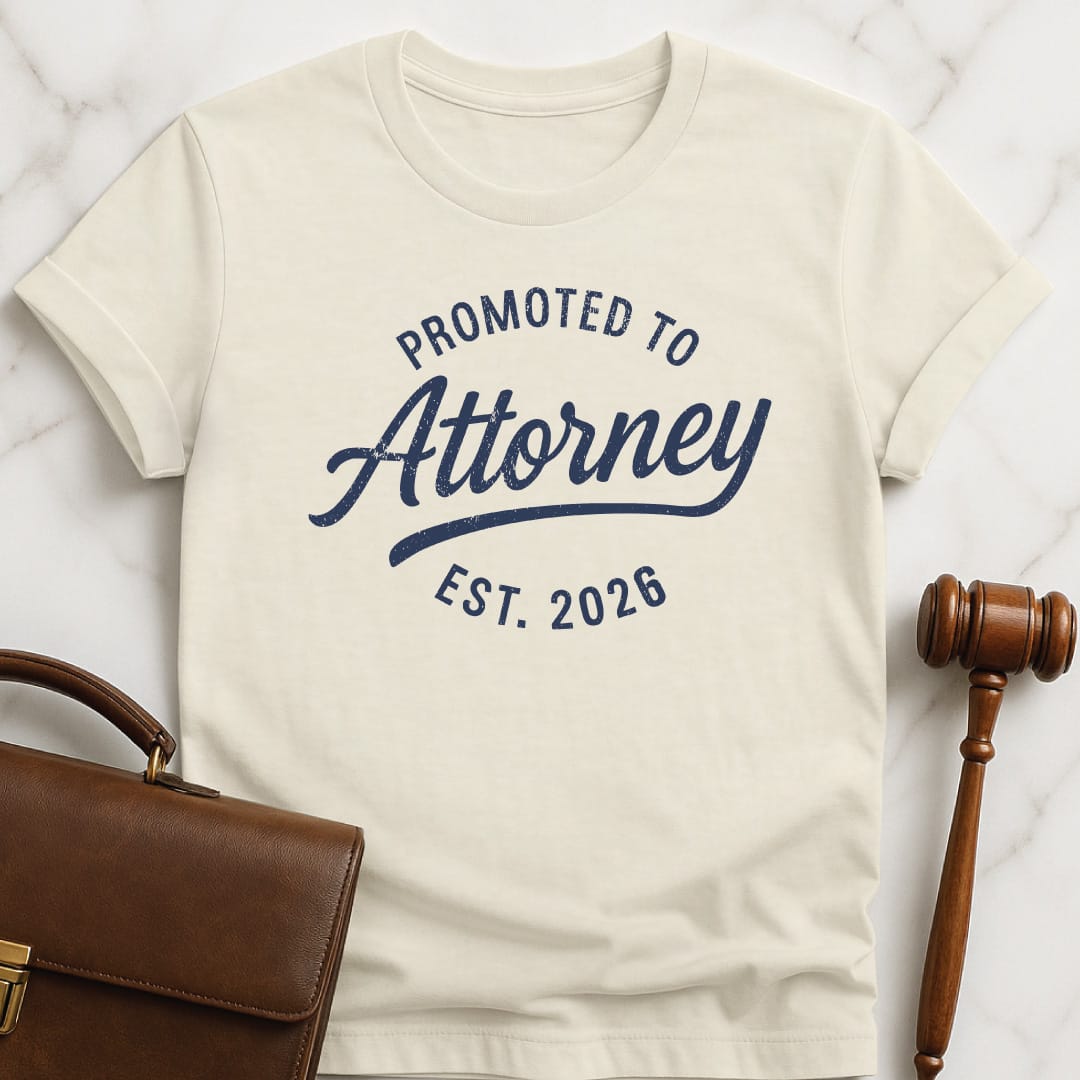 cute law school grad graphic t shirt that says Promoted to Attorney Established 2026 in cream